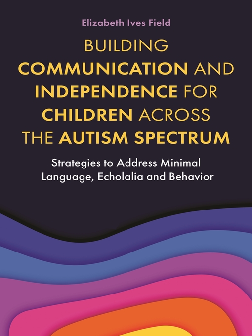 Title details for Building Communication and Independence for Children Across the Autism Spectrum by Elizabeth Field - Available